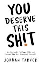 You Deserve This Sh!t
