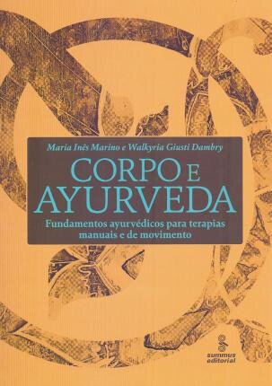 Corpo E Ayurveda: Fund Ayurvédicos Para Terapias Manuais E De Movimento