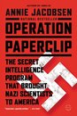 Operation Paperclip : The Secret Intelligence Program that Brought Nazi Scientists to America