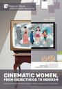Cinematic Women, From Objecthood to Heroism