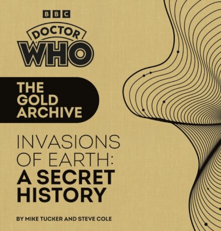 Doctor Who: The Gold Archive: Invasions of Earth: A Secret History