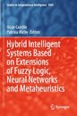 Hybrid Intelligent Systems Based on Extensions of Fuzzy Logic, Neural Networks and Metaheuristics