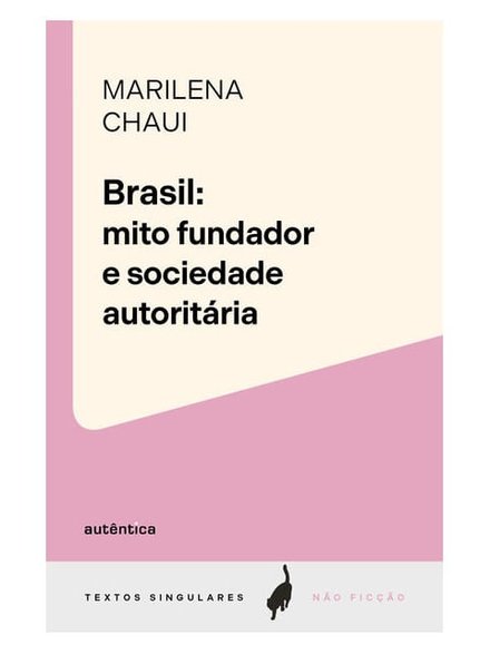 Brasil: Mito Fundador E Sociedade Autoritária