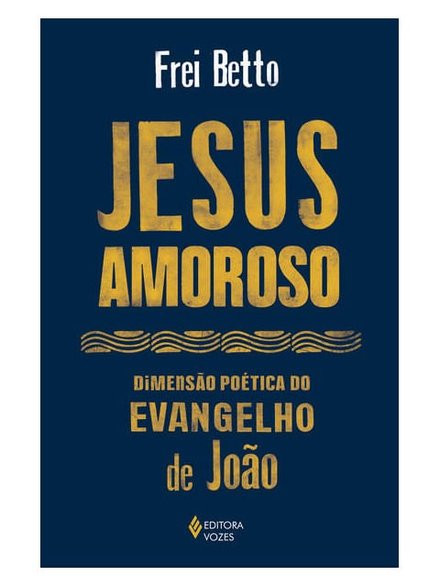 Jesus Amoroso: Dimensão Poética Do Evangelho De João