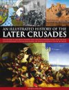 Illustrated History of the Later Crusades
