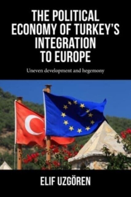 The Political Economy of Turkey’s Integration into Europe