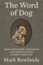 The Word of Dog - What Our Canine Companions Can Teach Us About Living a Good Life