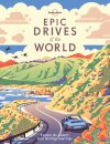 Lonely Planet Epic Drives of the World