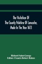 The Visitation Of The County Palatine Of Lancaster, Made In The Year 1613