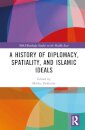A History of Diplomacy, Spatiality, and Islamic Ideals