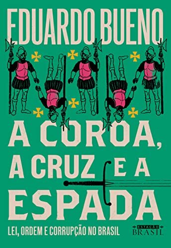 A Coroa, a cruz e a espada: lei, ordem, corrupção no Brasil