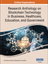 Research Anthology on Blockchain Technology in Business, Healthcare, Education, and Government
