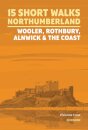 15 Short Walks in Northumberland: Wooler, Rothbury, Alnwick and the coast