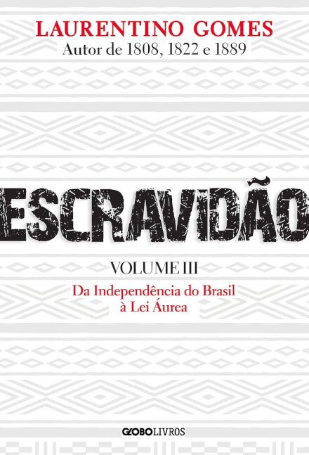 Escravidão V.3 Da Independência Do Brasil À Lei Áurea