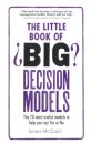 The Little Book Of Big Decision Models:The 70 Most Useful Models To Help You Say Yes Or No
