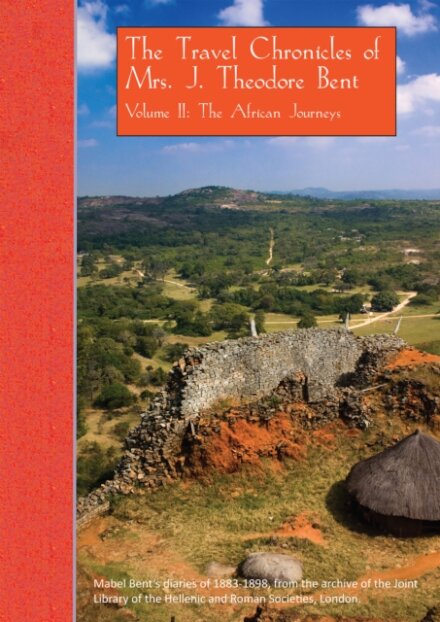 The Travel Chronicles of Mrs. J. Theodore Bent. Volume II: The African Journeys