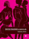 Pretos Prazeres E Outros Ais