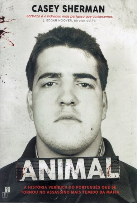 Animal – A História Verídica do Português que se Tornou no Assassino mais Temido da Máfia