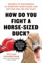 How Do You Fight a Horse-sized Duck? : Secrets to Succeeding at Interview Mind Games and Getting the Job You Want