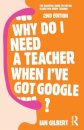 Why Do I Need a Teacher When I've got Google?
