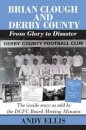 Brian Clough and Derby County : From Glory to Disaster
