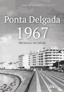 Ponta Delgada 1967 - Memórias da Cidade