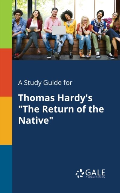 A Study Guide for Thomas Hardy's "The Return of the Native"