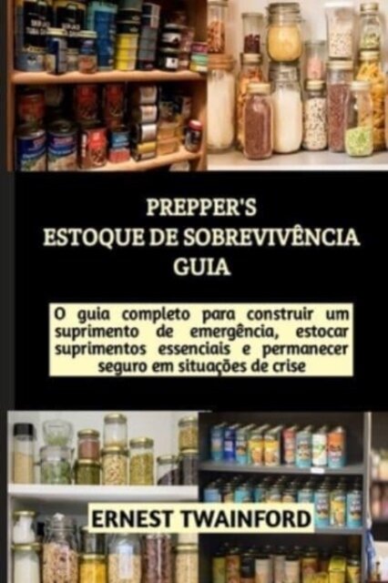 Prepper's Estoque de Sobreviv?ncia Guia