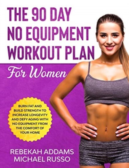 The 90 Day No Equipment Workout Plan For Women