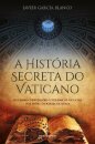 A História Secreta Do Vaticano