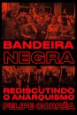 Bandeira Negra: Rediscutindo O Anarquismo