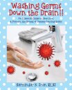 Washing Germs Down the Drain!! An Essential Guide to Save Lives & Prevent the Spread of Disease-Causing Germs