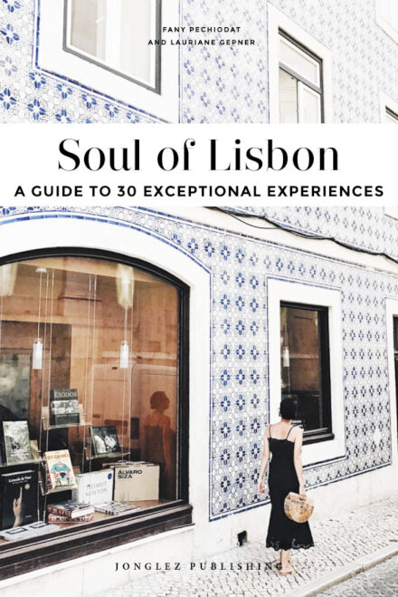 Soul of Lisbon - A Guide to 30 Exceptional Experiences