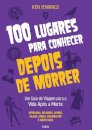 100 Lugares Para Conhecer Depois De Morrer