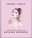 Yours Truly: The Little Guide to Ariana Grande