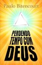 Perdendo Tempo Com Deus