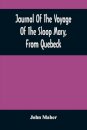 Journal Of The Voyage Of The Sloop Mary, From Quebeck