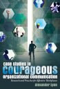 Case Studies in Courageous Organizational Communication
