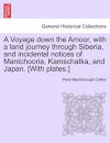 A Voyage Down the Amoor, with a Land Journey Through Siberia, and Incidental Notices of Mantchooria, Kamschatka, and Japan. [With Plates.]