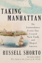 Taking Manhattan - The Extraordinary Events That Created New York and Shaped America