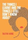 The Things I Learnt And The Things I Still Don't Know About
