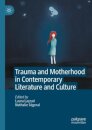 Trauma and Motherhood in Contemporary Literature and Culture
