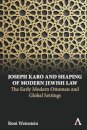 Joseph Karo and Shaping of Modern Jewish Law