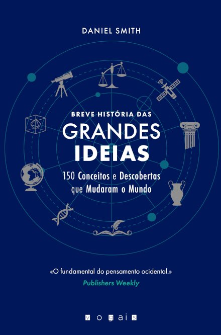 Breve História das Grandes Ideias: 150 Conceitos e Descobertas Que Mudaram o Mundo