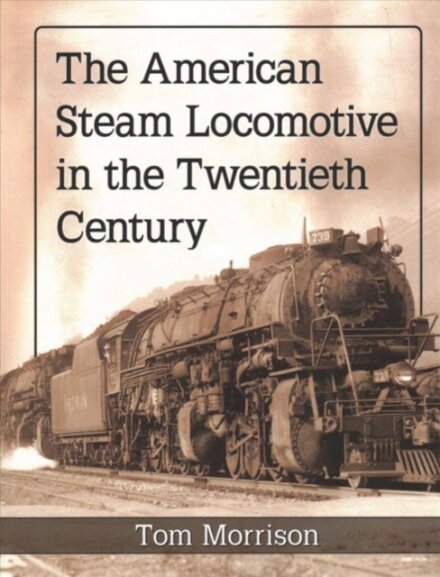 The American Steam Locomotive in the Twentieth Century