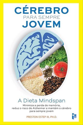 Cérebro Para Sempre Jovem - A  Dieta Mindspan