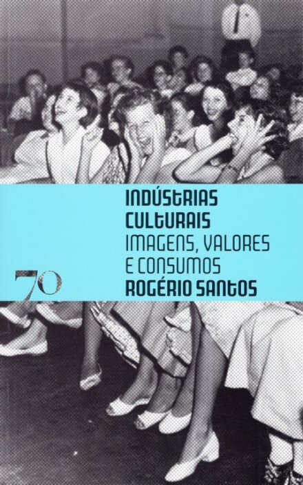 Indústrias Culturais, Imagens, Valores e Consumos