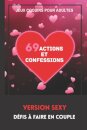 Jeux Coquins pour Adultes. 69 Actions et Confessions. Version Sexy. Defis a faire en Couple