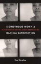 Monstrous Work and Radical Satisfaction