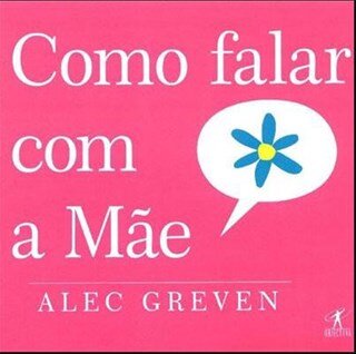 Como Falar Com A Mãe Como Falar Com A Mae